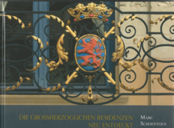 Die großherzoglichen Residenzen - neu entdeckt